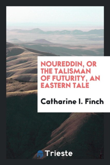 Noureddin, or the Talisman of Futurity, an Eastern Tale, Paperback Book