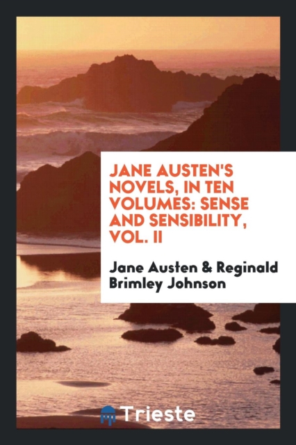Jane Austen's Novels, in Ten Volumes : Sense and Sensibility, Vol. II, Paperback Book
