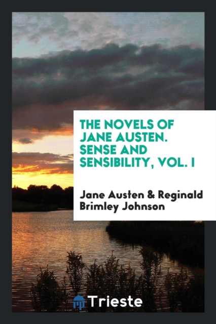 The Novels of Jane Austen. Sense and Sensibility, Vol. I, Paperback Book