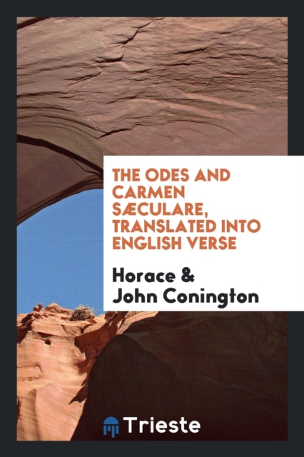 The Odes and Carmen Sï¿½culare, Translated Into English Verse, Paperback Book
