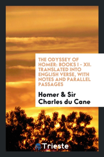 The Odyssey of Homer : Books I - XII. Translated Into English Verse, with Notes and Parallel Passages, Paperback / softback Book