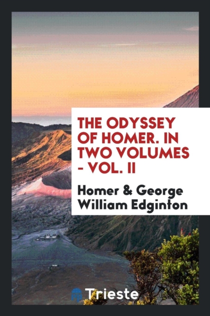 The Odyssey of Homer. in Two Volumes - Vol. II, Paperback Book