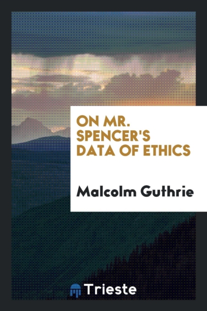 On Mr. Spencer's Data of Ethics, Paperback Book
