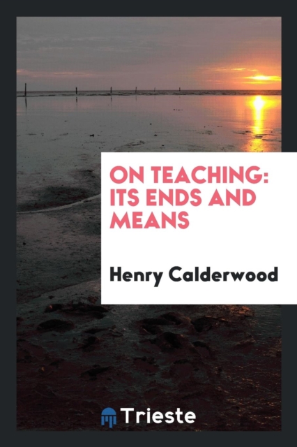 On Teaching : Its Ends and Means, Paperback Book