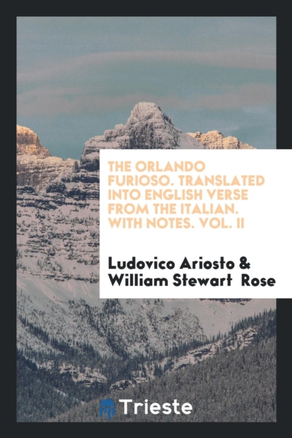 The Orlando Furioso. Translated Into English Verse from the Italian. with Notes. Vol. II, Paperback Book