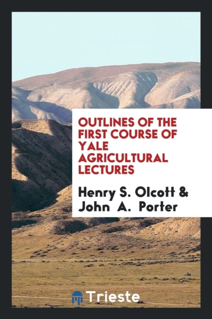 Outlines of the First Course of Yale Agricultural Lectures, Paperback Book