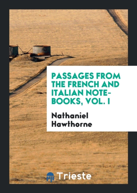 Passages from the French and Italian Note-Books, Vol. I, Paperback / softback Book