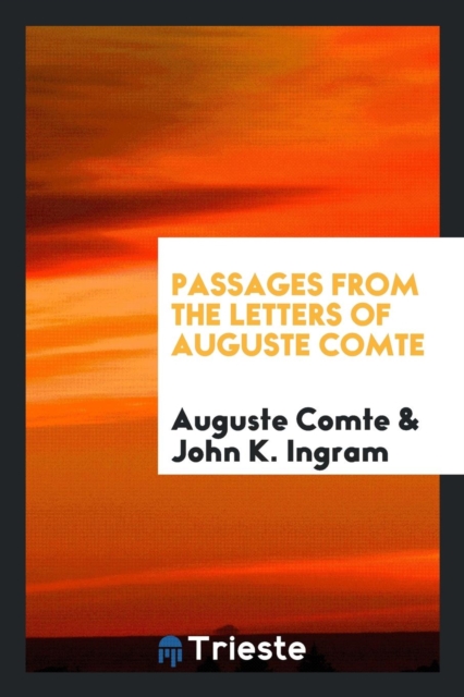 Passages from the Letters of Auguste Comte, Paperback Book