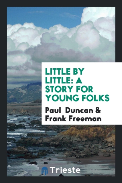 Little by Little : A Story for Young Folks, Paperback Book