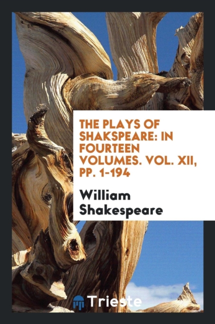 The Plays of Shakspeare : In Fourteen Volumes. Vol. XII, Pp. 1-194, Paperback Book