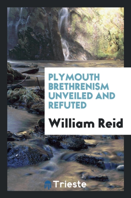 Plymouth Brethrenism Unveiled and Refuted, Paperback Book