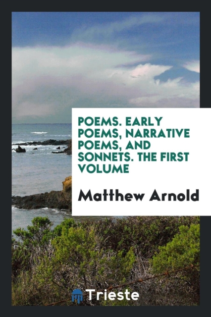 Poems. Early Poems, Narrative Poems, and Sonnets. the First Volume, Paperback Book