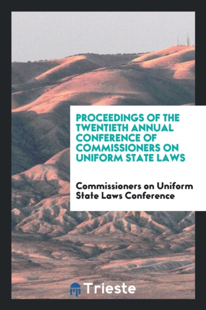 Proceedings of the Twentieth Annual Conference of Commissioners on Uniform State Laws, Paperback Book