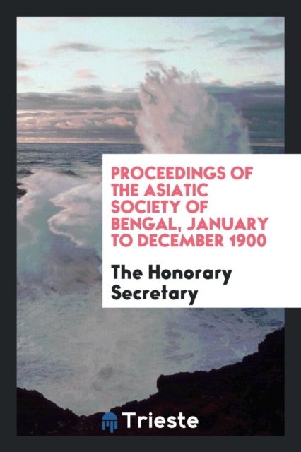 Proceedings of the Asiatic Society of Bengal, January to December 1900, Paperback Book