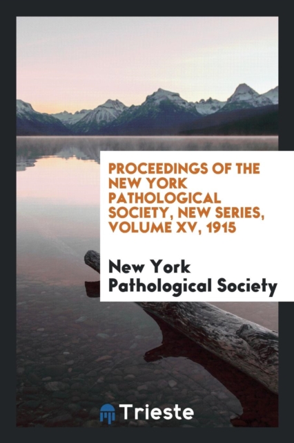 Proceedings of the New York Pathological Society, New Series, Volume XV, 1915, Paperback Book