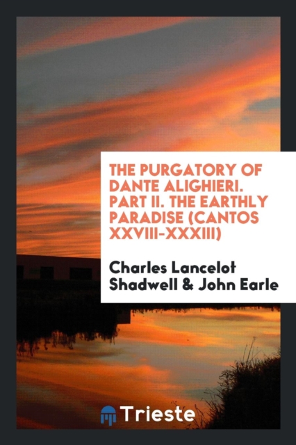 The Purgatory of Dante Alighieri. Part II. the Earthly Paradise (Cantos XXVIII-XXXIII), Paperback Book
