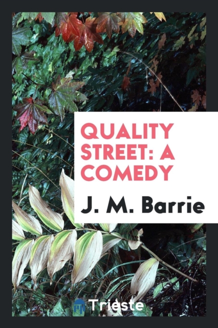 Quality Street : A Comedy, Paperback Book