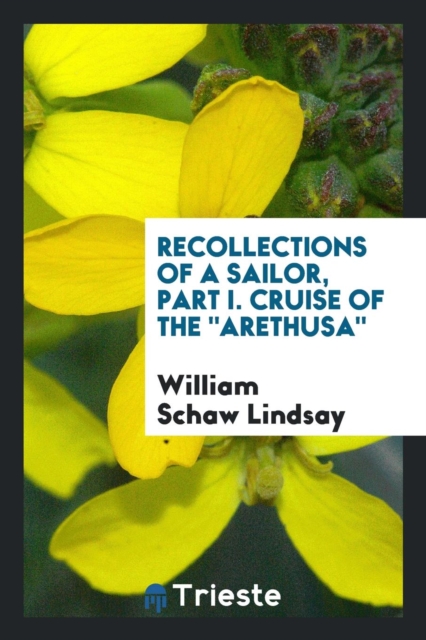 Recollections of a Sailor, Part I. Cruise of the Arethusa, Paperback Book