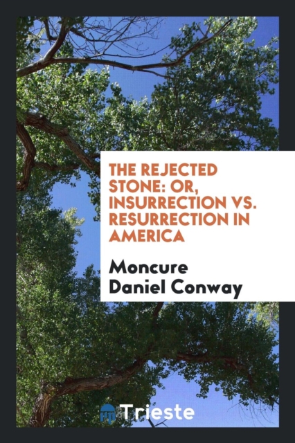 The Rejected Stone : Or, Insurrection vs. Resurrection in America, Paperback Book