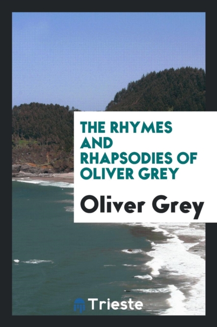The Rhymes and Rhapsodies of Oliver Grey, Paperback Book