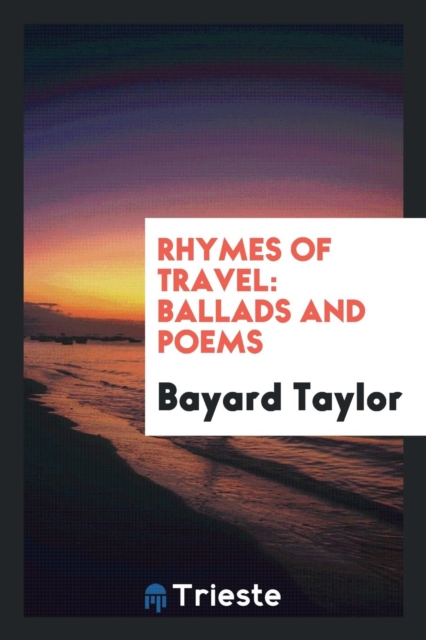 Rhymes of Travel : Ballads and Poems, Paperback Book