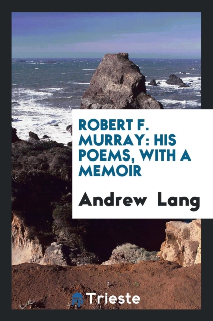 Robert F. Murray : His Poems, with a Memoir, Paperback Book