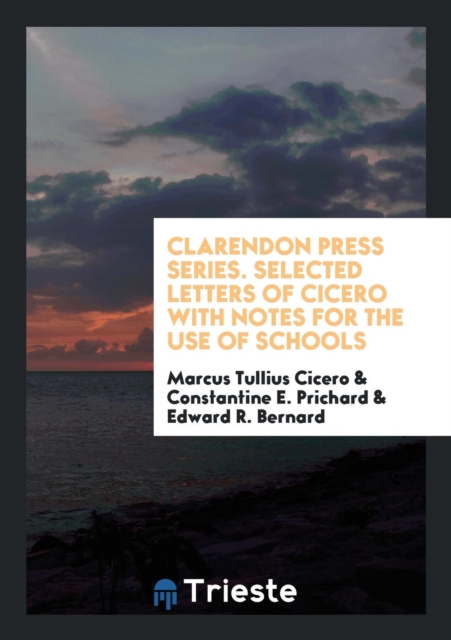 Clarendon Press Series. Selected Letters of Cicero with Notes for the Use of Schools, Paperback Book