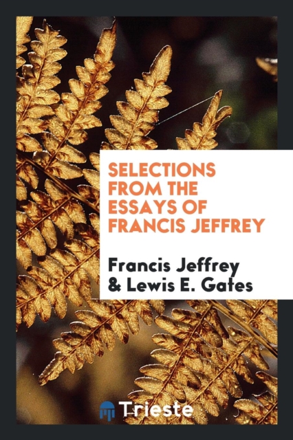 Selections from the Essays of Francis Jeffrey, Paperback Book