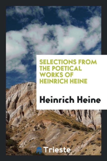 Selections from the Poetical Works of Heinrich Heine, Paperback Book