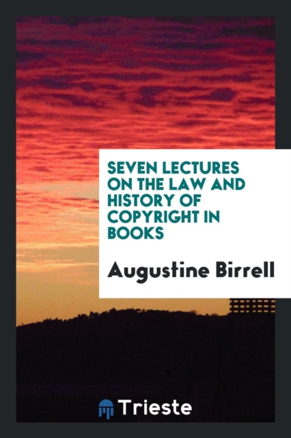 Seven Lectures on the Law and History of Copyright in Books, Paperback Book