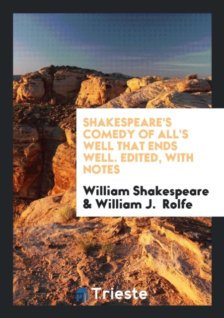 Shakespeare's Comedy of All's Well That Ends Well. Edited, with Notes, Paperback Book