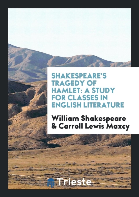 Shakespeare's Tragedy of Hamlet : A Study for Classes in English Literature, Paperback Book