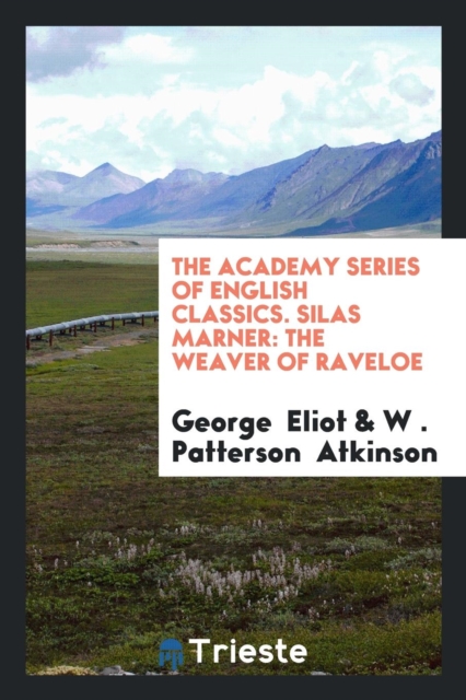 The Academy Series of English Classics. Silas Marner : The Weaver of Raveloe, Paperback Book