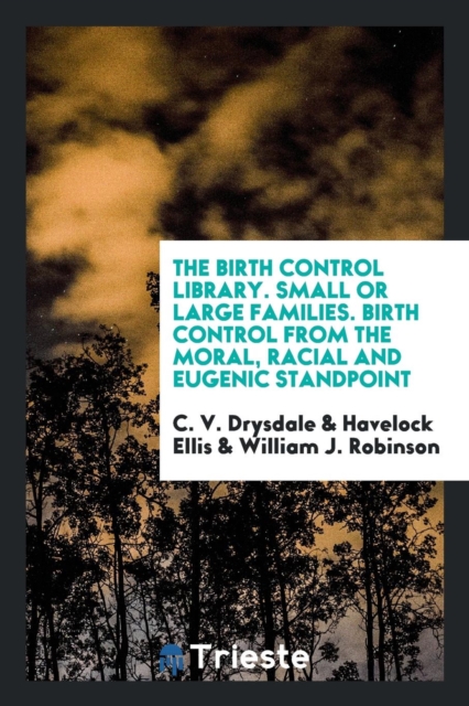 The Birth Control Library. Small or Large Families. Birth Control from the Moral, Racial and Eugenic Standpoint, Paperback Book