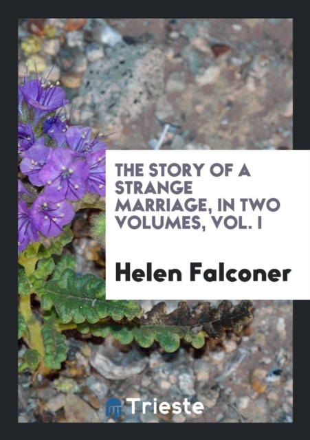 The Story of a Strange Marriage, in Two Volumes, Vol. I, Paperback Book