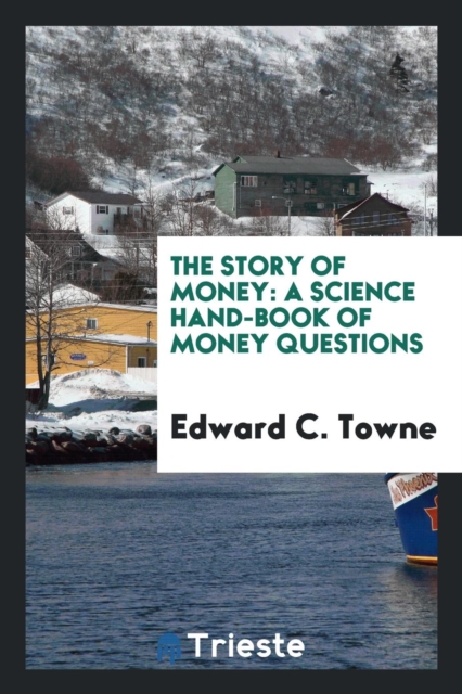 The Story of Money : A Science Hand-Book of Money Questions, Paperback Book