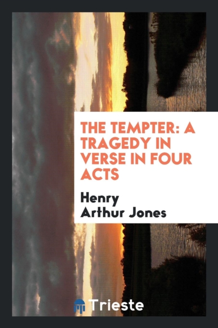 The Tempter : A Tragedy in Verse in Four Acts, Paperback Book