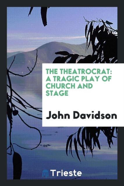 The Theatrocrat : A Tragic Play of Church and Stage, Paperback Book