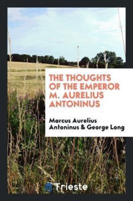 The Thoughts of the Emperor M. Aurelius Antoninus, Paperback Book