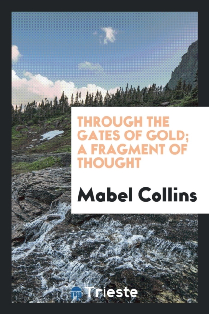Through the Gates of Gold; A Fragment of Thought, Paperback Book