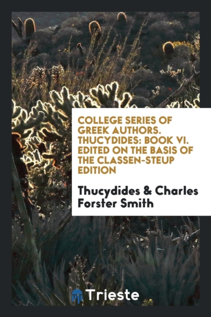 College Series of Greek Authors. Thucydides : Book VI. Edited on the Basis of the Classen-Steup Edition, Paperback Book