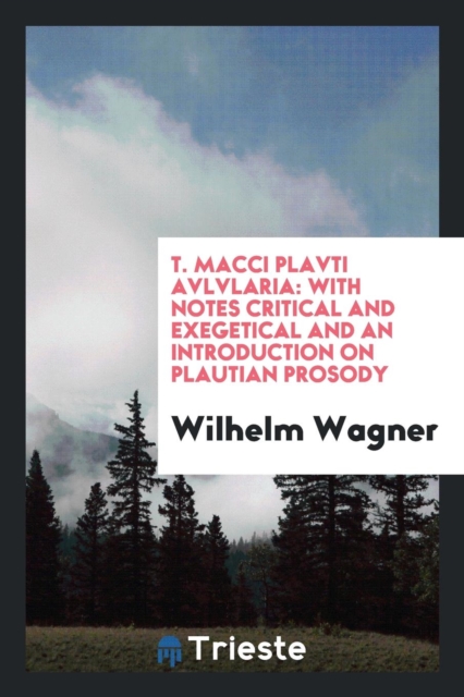 T. Macci Plavti Avlvlaria : With Notes Critical and Exegetical and an Introduction on Plautian Prosody, Paperback Book