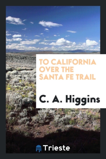 To California Over the Santa Fe Trail, Paperback Book
