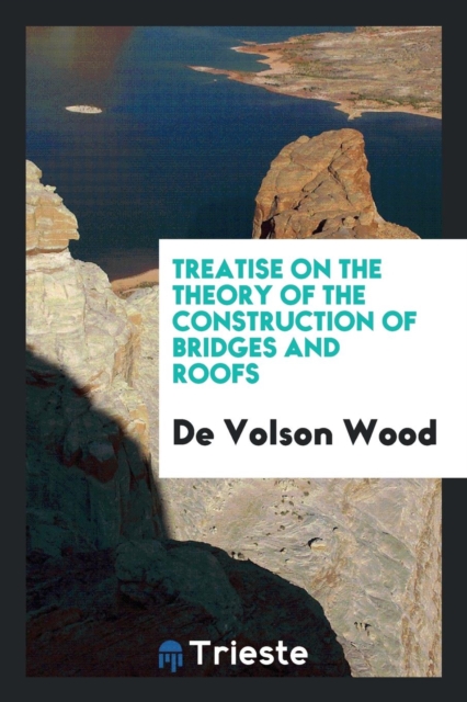 Treatise on the Theory of the Construction of Bridges and Roofs, Paperback Book