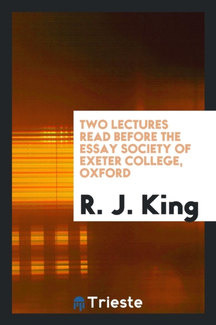 Two Lectures Read Before the Essay Society of Exeter College, Oxford, Paperback Book