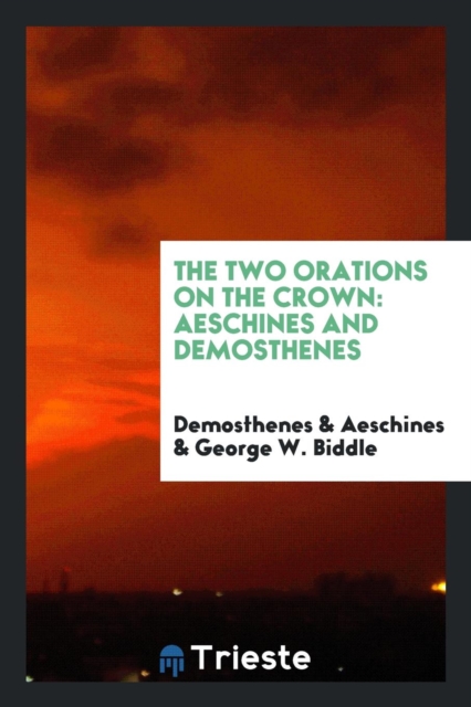 The Two Orations on the Crown : Aeschines and Demosthenes, Paperback Book