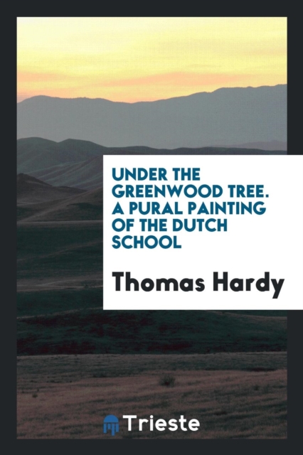 Under the Greenwood Tree. a Pural Painting of the Dutch School, Paperback Book