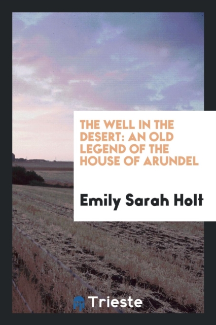 The Well in the Desert : An Old Legend of the House of Arundel, Paperback Book
