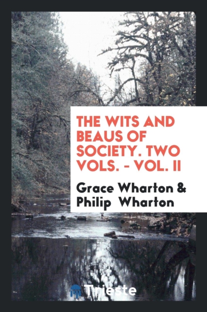 The Wits and Beaus of Society. Two Vols. - Vol. II, Paperback Book