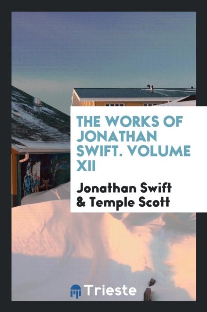 The Works of Jonathan Swift. Volume XII, Paperback Book